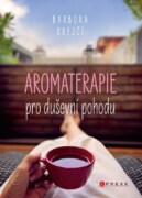 Aromaterapie pro duševní pohodu - Jak na každodenní psychické potíže pomocí éterických olejů