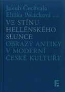 Ve stínu hellénského slunce - Obrazy antiky v moderní české kultuře