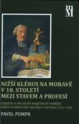 Nižší klérus na Moravě v 18. století mezi stavem a profesí - Kariéry a sociálně-majetkové poměry kně