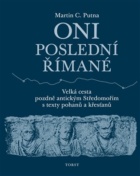Oni poslední Římané - Velká cesta pozdně antickým Středomořím s texty pohanů a křesťanů
