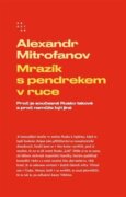 Mrazík s pendrekem v ruce - Proč je současné Rusko takové a proč nemůže být jiné