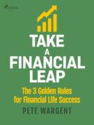 Take a Financial Leap: The 3 golden Rules for Financial Life Success (e-kniha)