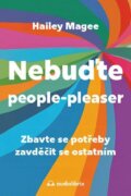Nebuďte people-pleaser - Zbavte se potřeby zavděčit se ostatním