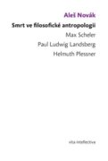 Smrt ve filosofické antropologii - Max Scheler - Paul Ludwig Landsberg - Helmuth Plessner