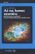 Až na konec vesmíru - Jak Henrietta Leavittová a Edwin Hubble bilionkrát zvětšili vesmír