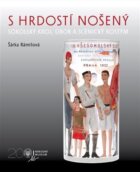 S hrdostí nošený - Sokolský kroj, úbor a scénický kostým