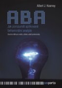 Jak porozumět aplikované behaviorální analýze - Úvod do ABA pro rodiče, učitele a další profesionály