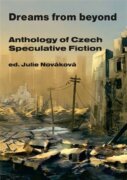 Dreams from beyond - Anthology of Czech Speculative Fiction