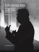 Praha Václava Havla - Průvodce po stavbách spojených s životem dramatika, disidenta a prezidenta