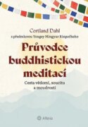 Průvodce buddhistickou meditací - Cesta vědomí, soucitu a moudrosti