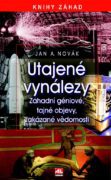 Utajené vynálezy záhadní géniové,tajné objevy,zakázané vědomosti