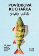Povídková kuchařka starého rybáře - Jak jsem potkal a snědl ryby