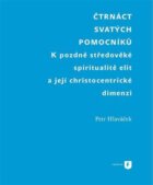 Čtrnáct svatých pomocníků - K pozdně středověké spiritualitě elit a její christocentrické dimenzi