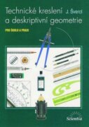 Technické kreslení a deskriptivní geometrie pro školu a praxi
