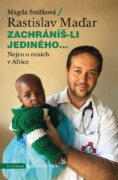 Zachráníš-li jediného... - Nejen o misích v Africe