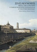 Živé pevnosti - Města, lidé a opevnění v časech válečných, poválečných a v kulturní imaginaci