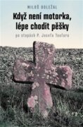 Když není motorka, lépe chodit pěšky - po stopách P. Josefa Toufara