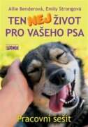 Ten nej život pro vašeho psa - pracovní sešit - Komplexní pohled na to, jak psovi obohatit každodenn