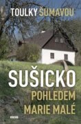 Toulky Šumavou - Sušicko pohledem Marie Malé