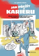 Jak přežít kariéru - Základní manuál pro začínající i pokročilé kariéristy i ty ostatní, co se snaží