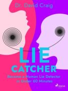 Lie Catcher: Become a Human Lie Detector in Under 60 Minutes (e-kniha)