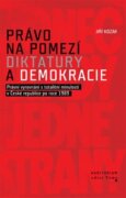 Právo na pomezí diktatury a demokracie - Právní vyrovnání s totalitní minulostí v České republice po