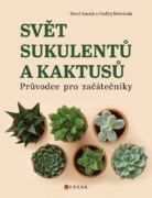 Svět sukulentů a kaktusů - Průvodce pro začátečníky