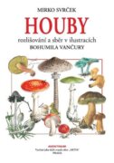 Houby - rozlišování a sběr v ilustracích Bohumila Vančury