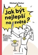 Jak být nejlepší na světě - Svěží, vtipné a inspirativní rady, jak se správně vypořádat s těmi nejtě