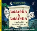 Dušička a Dušinka - Strašeníčko od ducha k duchu aneb Před duchy se pod duchnou neschováš - CD