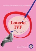 Loterie IVF - Rozhovory, které boří tabu o umělém oplodnění