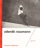 Horizonty modernismu - Zdeněk Rossmann (1905 - 1984)