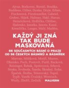 Každý ji zná tak bude maskovaná - 66 současných básní o Praze od 56 českých básníků a básnířek