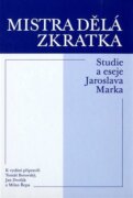 Mistra dělá zkratka - Studie a eseje Jaroslava Marka