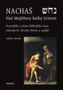 Nachaš - Had Mojžíšovy knihy Genesis - O počátku a konci biblického času, o Stromu života a naději