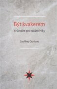 Být kvakerem - průvodce pro začátečníky - Being a Quaker: a guide for newcomers