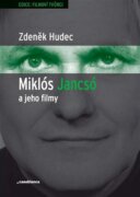 Miklós Jancsó a jeho filmy - Dějiny, moc a prostor v historických filmech Miklóse Jancsóa (1963-1981