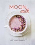 Moon milk - 55 rostlinných nápojů pro dobrý spánek