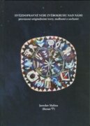 Hvězdopravné nebe zvěrokruhu nad námi - provázené originálními texty, malbami a sochami