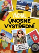 Vladimír Váchal: Únosně výstřední - 77 příběhů ze života cestovatele