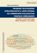 Framing televizního zpravodajství a jeho účinek na formování politických postojů veřejnosti - Případ