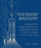 Postaveny navzdory - Vznik nových římskokatolických sakrálních staveb v českých zemích v letech 1948