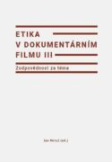 Etika v dokumentárním filmu III: Zodpovědnost za téma (e-kniha)