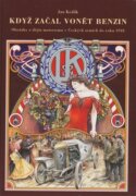 Když začal vonět benzin - Obrázky z dějin motorismu v Českých zemích do roku 1918
