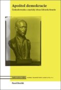 Apoštol demokracie - Československo a mytický obraz Edvarda Beneše