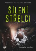 Šílení střelci - šokující vraždy bez příčiny
