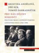 Pro nás dějiny nekončí - Politická práce a myšlení českého levicového exilu (1968-1989)