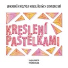 Kreslení pastelkami - 50 kroků k rozvoji kreslířských dovedností - tvůrčí dílna