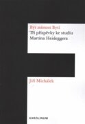 Být místem Bytí - Tři příspěvky ke studiu Martina Heideggera