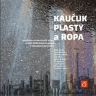 Kaučuk, plasty a ropa - Historicko-technologická studie vývoje průmyslového areálu v Kralupech nad V